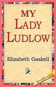 My Lady Ludlow di Elizabeth Cleghorn Gaskell edito da 1st World Library - Literary Society