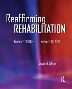 Reaffirming Rehabilitation di Francis T. (University of Cincinatti Cullen, Karen E. Gilbert edito da Taylor & Francis Inc
