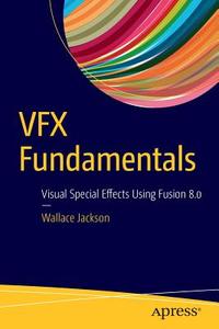 VFX Fundamentals di Wallace Jackson edito da APRESS L.P.