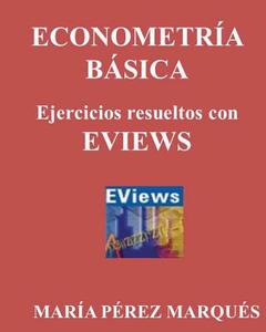 Econometeria Basica. Ejercicios Resueltos Con Eviews di Maria Perez Marques edito da Createspace