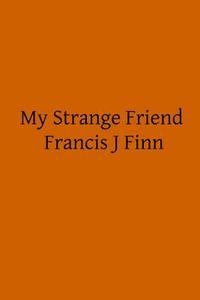 My Strange Friend di Francis J. Finn edito da Createspace