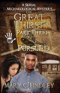 The Great Thirst Three: Pursued: A Serial Archaeological Mystery di Mary C. Findley edito da Createspace