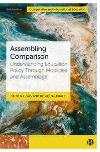 Assembling Comparison: Understanding Education Policy Through Mobility and Desire di Steven Lewis, Rebecca Spratt edito da BRISTOL UNIV PR