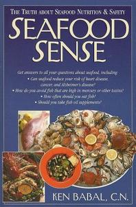 Seafood Sense: The Truth about Seafood Nutrition & Safety di Ken Babal edito da BASIC HEALTH PUBN INC