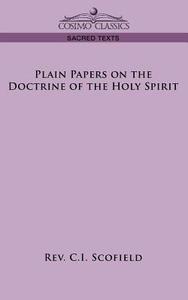 Plain Papers on the Doctrine of the Holy Spirit di Rev C. I. Scofield edito da Cosimo Classics