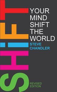 Shift Your Mind Shift The World di Steve Chandler edito da Maurice Bassett