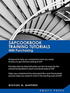 SAP MM Training Tutorials: SAP MM Purchasing Essentials Guide: Sapcookbook Training Tutorials for MM Purchasing (Sapcook di Michael M. Martinez edito da EQUITY PR