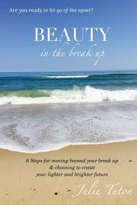 Beauty in the BreakUp di Julie Tuton edito da Access Consciousness Publishing Company