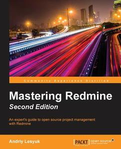 Mastering Redmine - Second Edition di Andriy Lesyuk edito da PACKT PUB