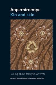 Anpernirrentye / Kin and Skin: Talking about Family in Arrernte di Veronica Dobson Perrurle, John Henderson edito da Iad Press