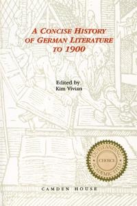Concise History of German Literature to 1900 di Kim Vivian edito da Camden House