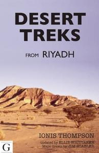 Desert Treks from Riyadh di Ionis Thompson, Ellie Whittaker edito da Gilgamesh Publishing