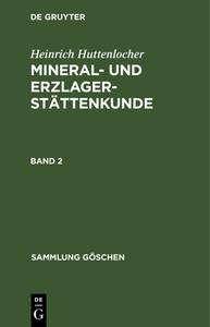 Heinrich Huttenlocher: Mineral- und Erzlagerstättenkunde. Band 2 di Heinrich Huttenlocher edito da De Gruyter