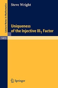 Uniqueness of the Injective III1 Factor di Steve Wright edito da Springer Berlin Heidelberg