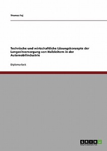 Technische und wirtschaftliche Lösungskonzepte der Langzeitversorgung von Halbleitern in der Automobilindustrie di Thomas Foj edito da GRIN Verlag