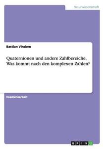 Quaternionen und andere Zahlbereiche. Was kommt nach den komplexen Zahlen? di Bastian Vincken edito da GRIN Publishing