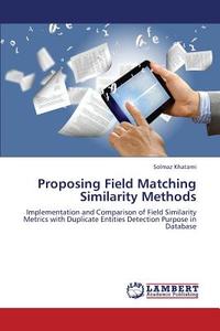 Proposing Field Matching Similarity Methods di Solmaz Khatami edito da LAP Lambert Academic Publishing