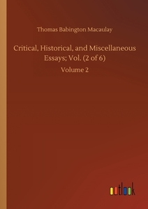 Critical, Historical, and Miscellaneous Essays; Vol. (2 of 6) di Thomas Babington Macaulay edito da Outlook Verlag