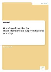 Grundlegende Aspekte der Mitarbeitermotivation auf psychologischer Grundlage di Janett Els edito da Diplom.de