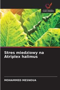 Stres miedziowy na Atriplex halimus di Mohammed Mesnoua edito da Wydawnictwo Nasza Wiedza