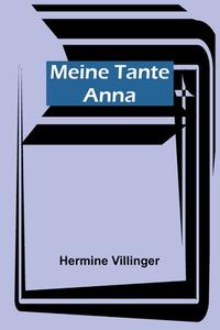 Meine Tante Anna di Hermine Villinger edito da Alpha Editions