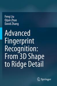 Advanced Fingerprint Recognition: From 3D Shape to Ridge Detail di Feng Liu, Qijun Zhao, David Zhang edito da SPRINGER NATURE