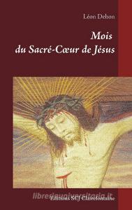 Mois du Sacré-Coeur de Jésus di Léon Dehon edito da Editions SCJ Clairefontaine