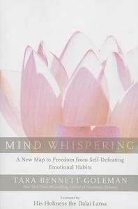 Mind Whispering: A New Map to Freedom from Self-Defeating Emotional Habits di Tara Bennett-Goleman edito da HARPER ONE