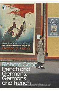 French and Germans, Germans and French di Richard Cobb edito da Penguin Books Ltd