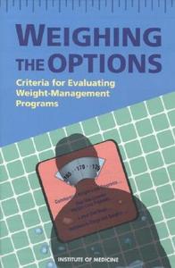 Weighing The Options di Institute of Medicine, Committee to Develop Criteria for Evaluating the Outcomes of Approaches to Prevent and Treat Obesity edito da National Academies Press