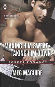 Making Him Sweat and Taking Him Down di Kristine Rolofson, Melinda Curtis, Meg Maguire edito da Harlequin