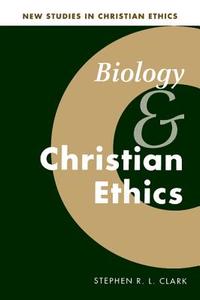 Biology and Christian Ethics di Stephen R. L. Clark edito da Cambridge University Press