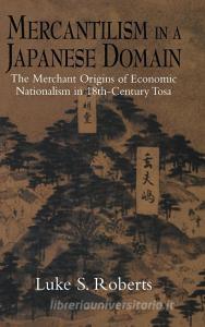 Mercantilism in a Japanese Domain di Luke S. Roberts edito da Cambridge University Press