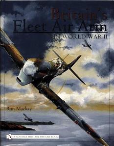 Britain's Fleet Air Arm in World War II di Ron MacKay edito da Schiffer Publishing Ltd