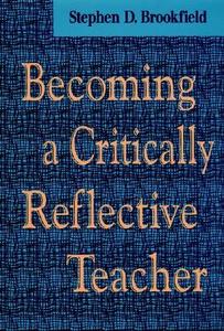 Becoming A Critically Reflective Teacher di Stephen Brookfield edito da John Wiley & Sons Inc