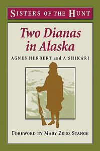 Two Dianas In Alaska di Agnes Herbert, A. Shikari edito da Stackpole Books