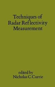 Techniques of Radar Reflectivity Measurement di Nicholas C. Currie edito da ARTECH HOUSE INC