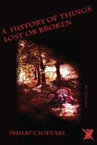 A History of Things Lost or Broken di Philip Cioffari edito da Livingston Press (AL)