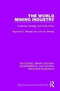The World Mining Industry di Raymond F. Mikesell, John W. Whitney edito da Taylor & Francis Ltd