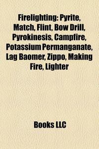Firelighting: Pyrite, Match, Flint, Bow di Books Llc edito da Books LLC, Wiki Series