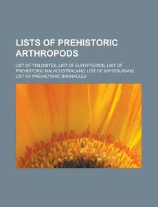 Lists Of Prehistoric Arthropods: List Of di Books Llc edito da Books LLC, Wiki Series
