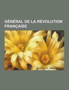 General De La Revolution Francaise di Source Wikipedia edito da University-press.org