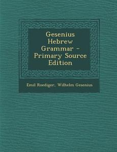 Gesenius Hebrew Grammar di Emil Roediger, Wilhelm Gesenius edito da Nabu Press
