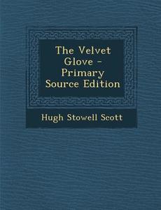 Velvet Glove di Hugh Stowell Scott edito da Nabu Press