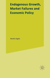 Endogenous Growth, Market Failures and Economic Policy di Martin Zagler edito da Palgrave Macmillan UK