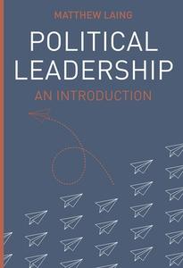 Political Leadership: An Introduction di Matthew Laing edito da RED GLOBE PR