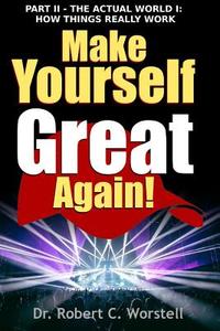 Make Yourself Great Again Part 2 - How Things Really Work di Robert C. Worstell edito da Lulu.com