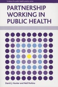 Partnership Working in Public Health di David J. Hunter, Neil Perkins edito da POLICY PR