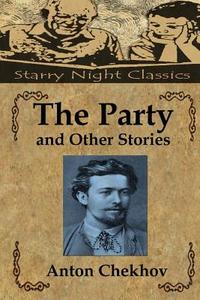 The Party and Other Stories di Anton Pavlovich Chekhov edito da Createspace