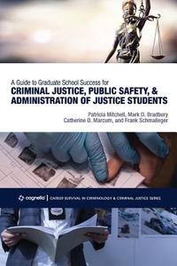 A Guide to Graduate School Success for Criminal Justice, Public Safety, and Administration of Justice Students di Patricia Mitchell, Mark D. Bradbury, Catherine D. Marcum edito da Cognella Academic Publishing